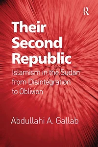 Their Second Republic: Islamism the Sudan from Disintegration to Oblivion