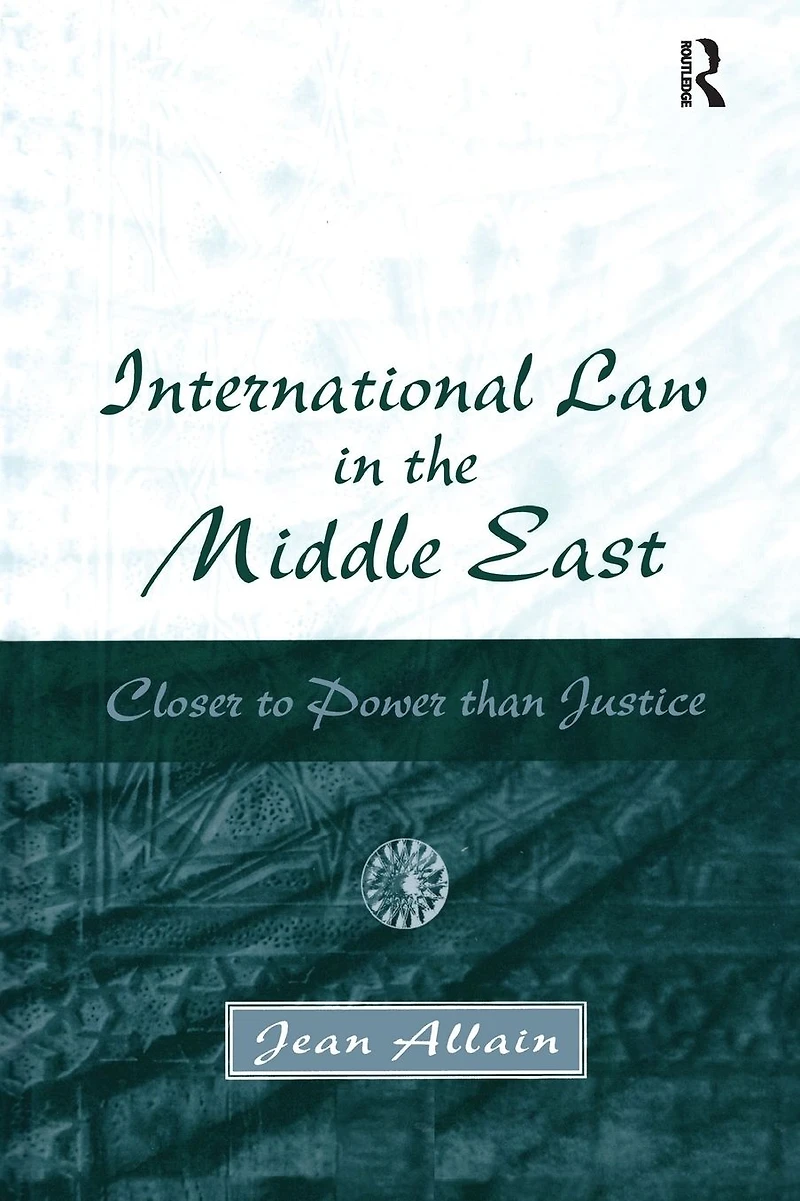 International Law the Middle East: Closer to Power than Justice