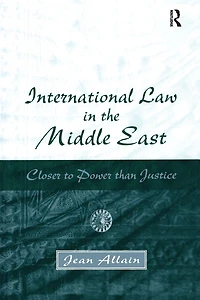 International Law the Middle East: Closer to Power than Justice