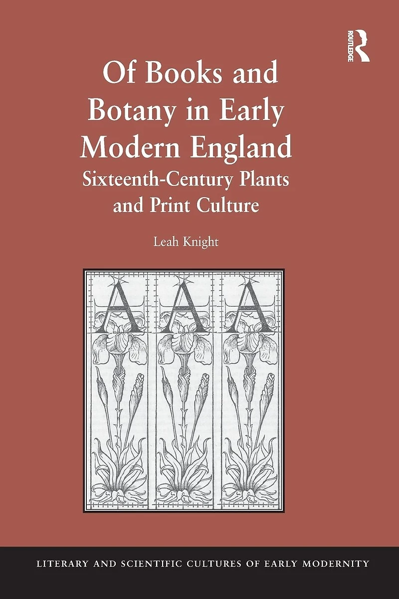 Of Books and Botany Early Modern England: Sixteenth-Century Plants Print Culture