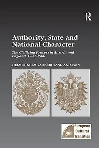 Authority, State and National Character: The Civilizing Process Austria England, 1700-1900