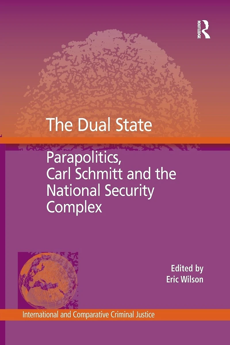 the Dual State: Parapolitics, Carl Schmitt and National Security Complex