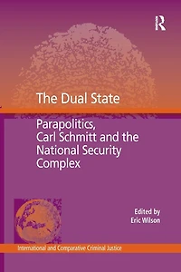 the Dual State: Parapolitics, Carl Schmitt and National Security Complex