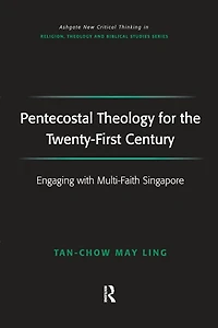 Pentecostal Theology for the Twenty-First Century: Engaging with Multi-Faith Singapore