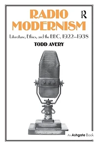 Radio Modernism: Literature, Ethics, and the BBC, 1922-1938