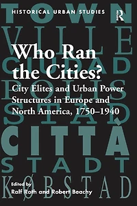 Who Ran the Cities?: City Elites and Urban Power Structures Europe North America, 1750-1940