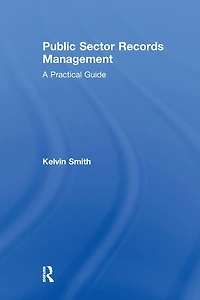 Public Sector Records Management: A Practical Guide