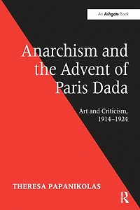 Anarchism and the Advent of Paris Dada: Art Criticism, 1914-1924