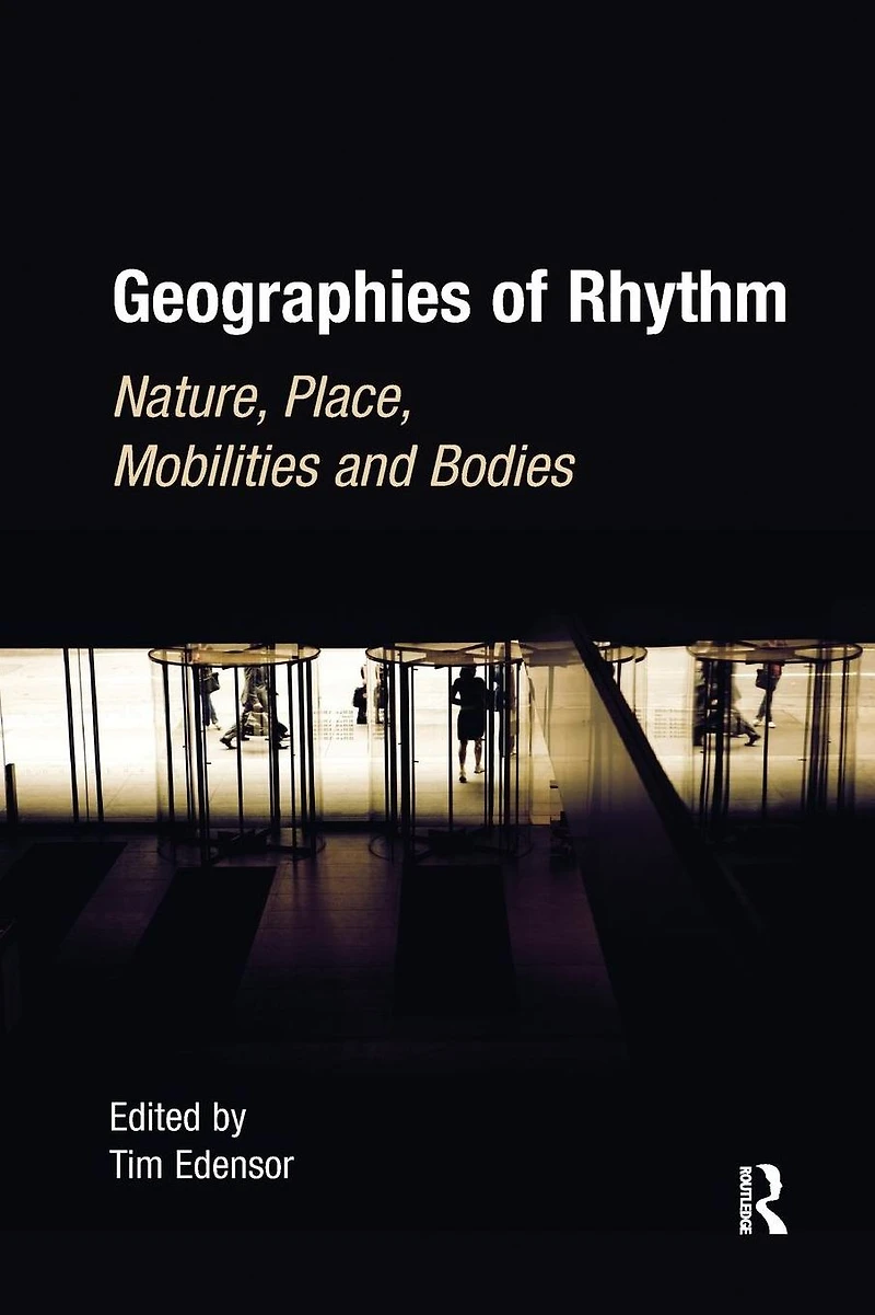 Geographies of Rhythm: Nature, Place, Mobilities and Bodies