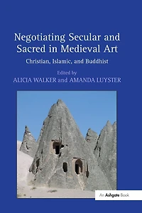 Negotiating Secular and Sacred Medieval Art: Christian, Islamic, Buddhist