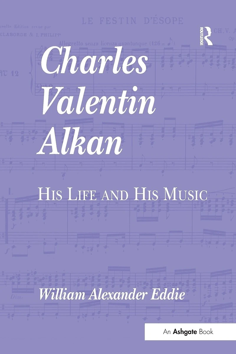 Charles Valentin Alkan: His Life and Music