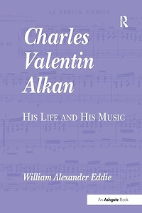 Charles Valentin Alkan: His Life and Music
