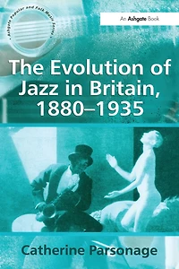 The Evolution of Jazz Britain, 1880-1935