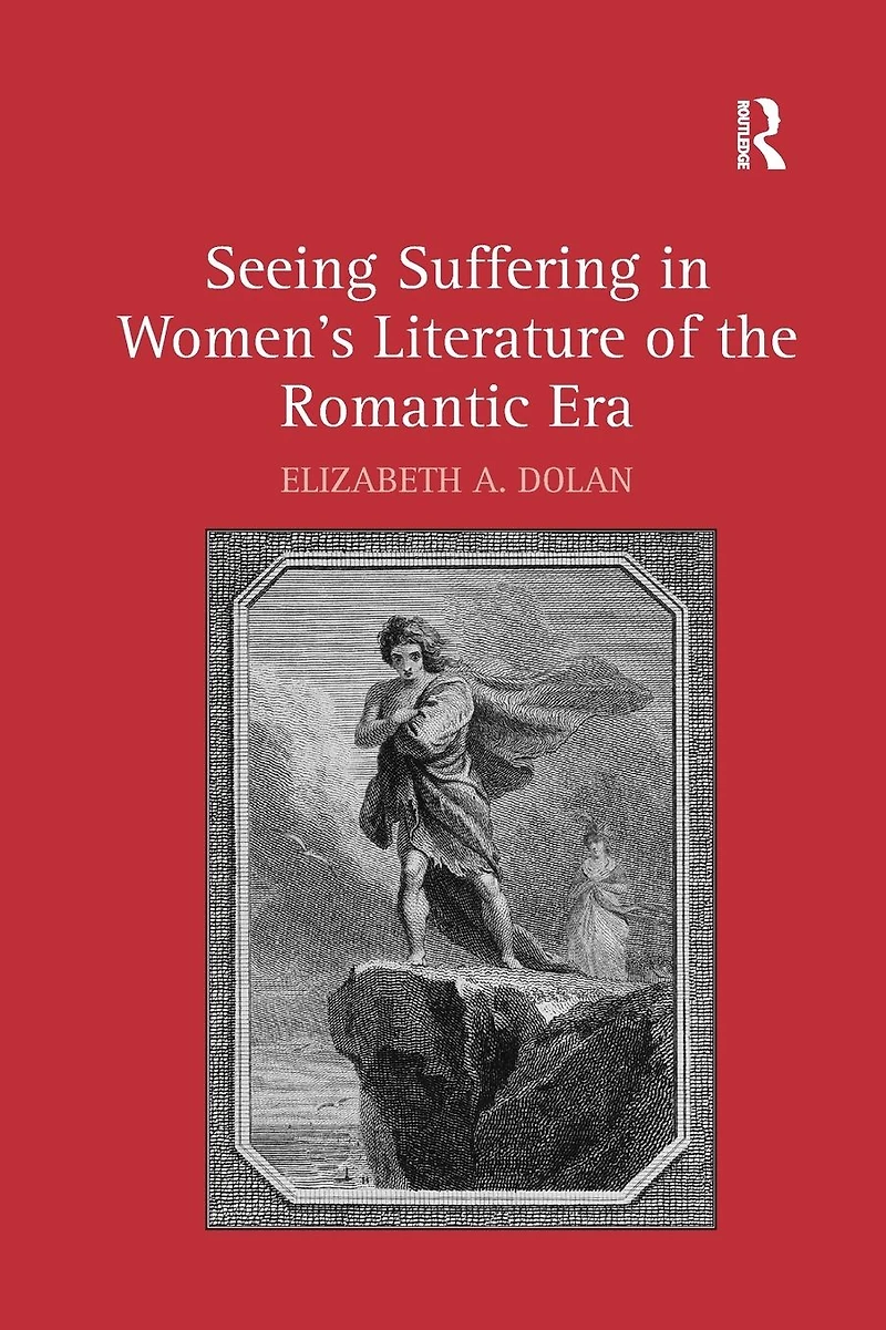 Seeing Suffering Women's Literature of the Romantic Era
