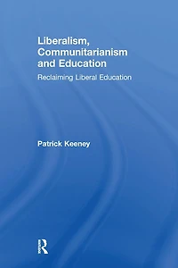 Liberalism, Communitarianism and Education: Reclaiming Liberal Education