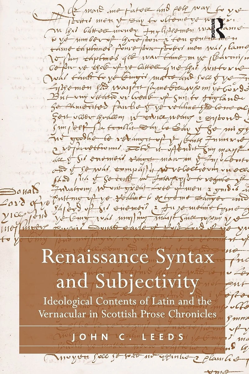 Renaissance Syntax and Subjectivity: Ideological Contents of Latin the Vernacular Scottish Prose Chronicles