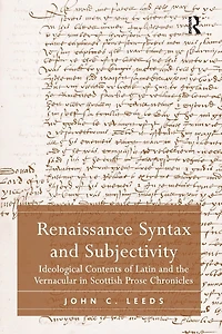 Renaissance Syntax and Subjectivity: Ideological Contents of Latin the Vernacular Scottish Prose Chronicles