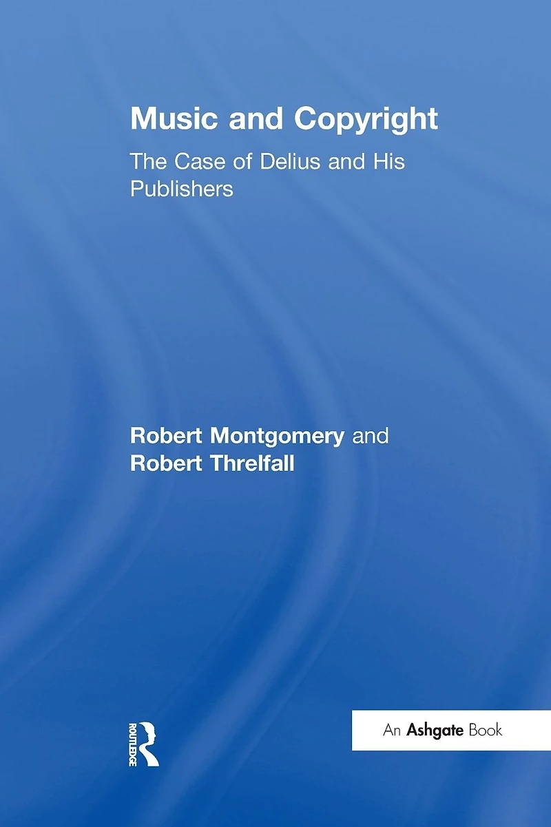 Music and Copyright: The Case of Delius His Publishers