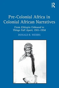 Pre-Colonial Africa Colonial African Narratives: From Ethiopia Unbound to Things Fall Apart, 1911-1958