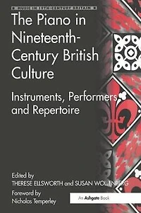 The Piano Nineteenth-Century British Culture: Instruments, Performers and Repertoire