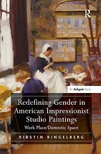 Redefining Gender American Impressionist Studio Paintings: Work Place/Domestic Space