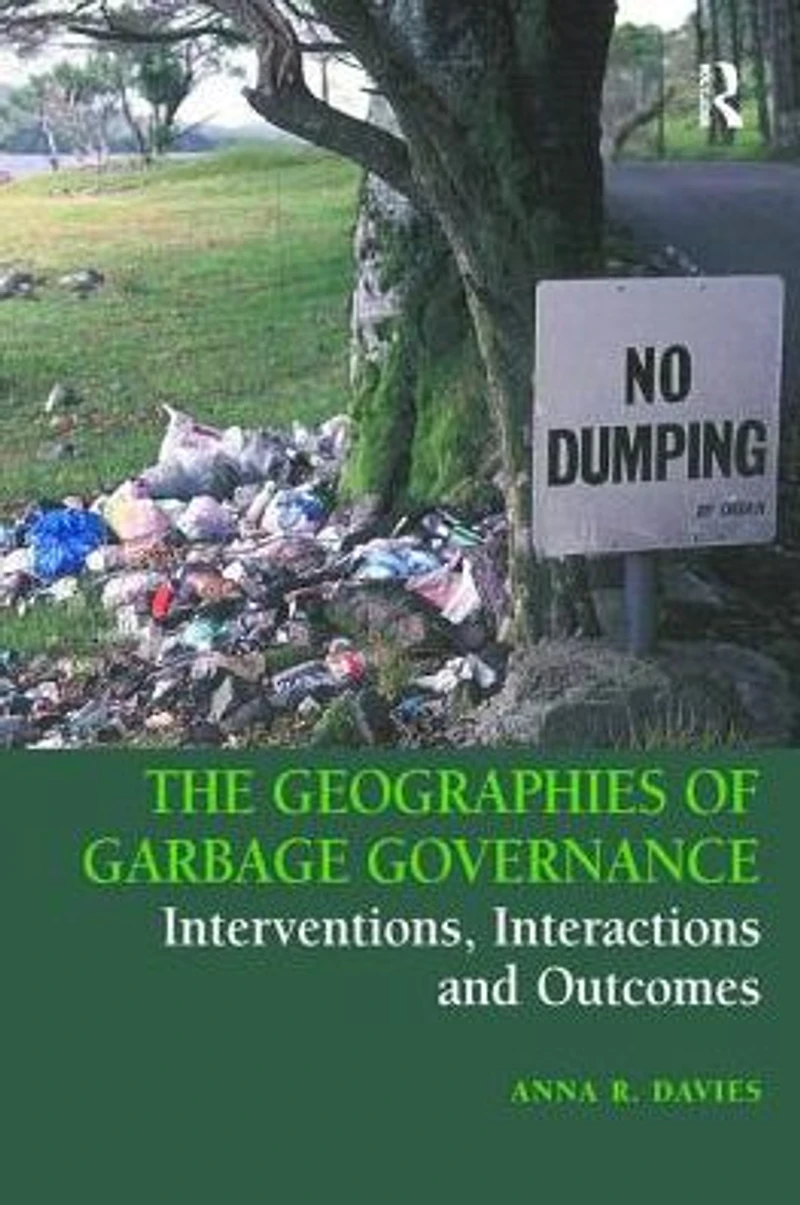 The Geographies of Garbage Governance: Interventions, Interactions and Outcomes