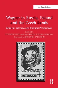 Wagner Russia, Poland and the Czech Lands: Musical, Literary Cultural Perspectives