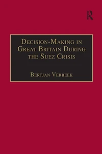 Decision-Making Great Britain During the Suez Crisis: Small Groups and a Persistent Leader