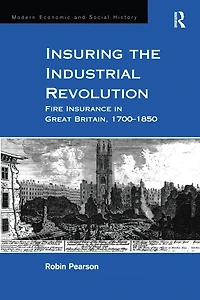 Insuring the Industrial Revolution: Fire Insurance Great Britain, 1700-1850