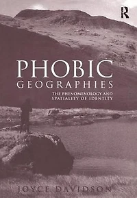 Phobic Geographies: The Phenomenology and Spatiality of Identity