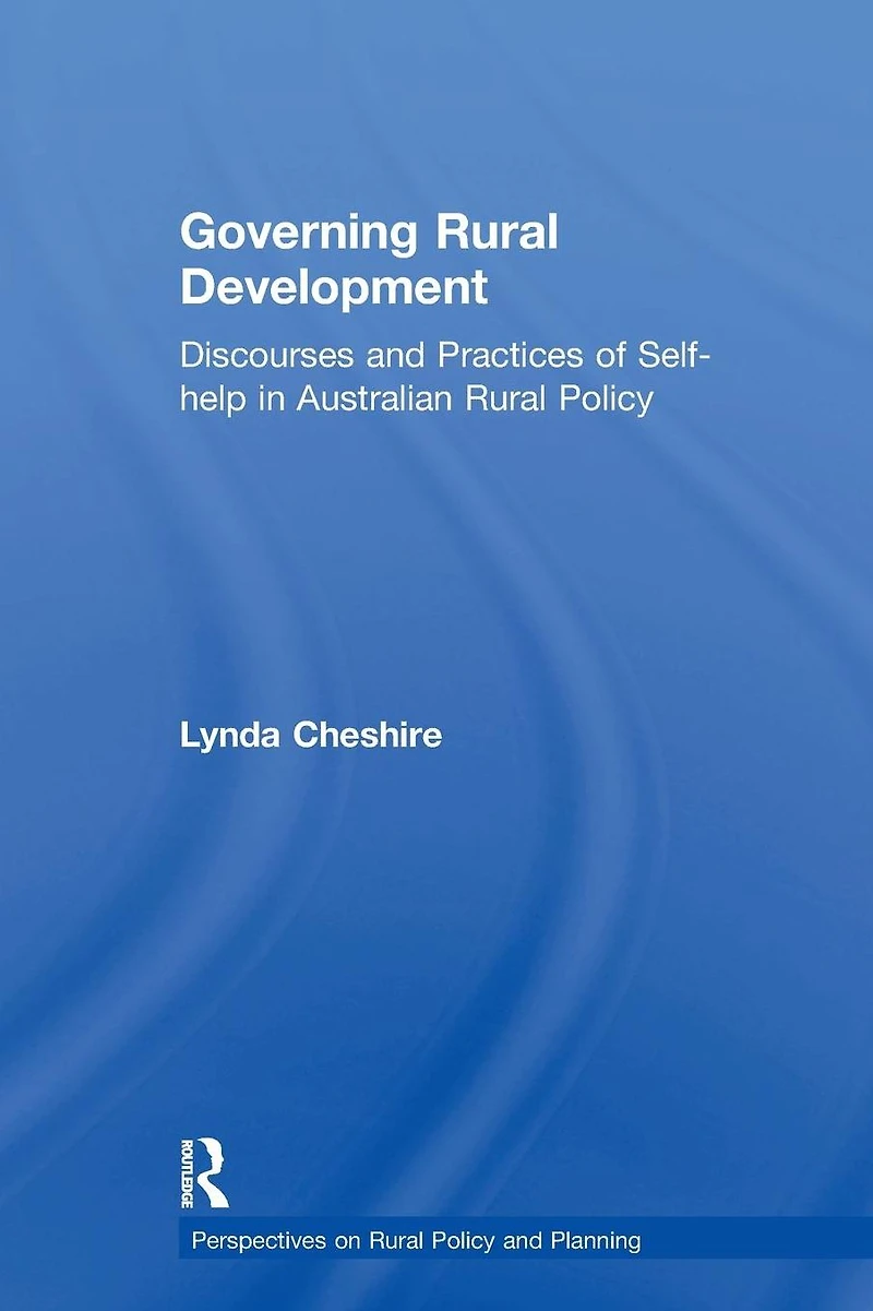Governing Rural Development: Discourses and Practices of Self-help Australian Policy