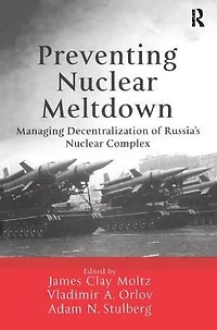 Preventing Nuclear Meltdown: Managing Decentralization of Russia's Complex