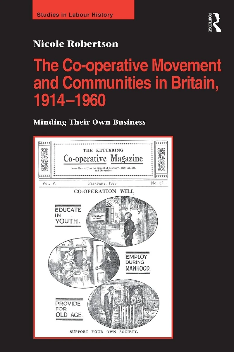 The Co-operative Movement and Communities Britain, 1914-1960: Minding Their Own Business
