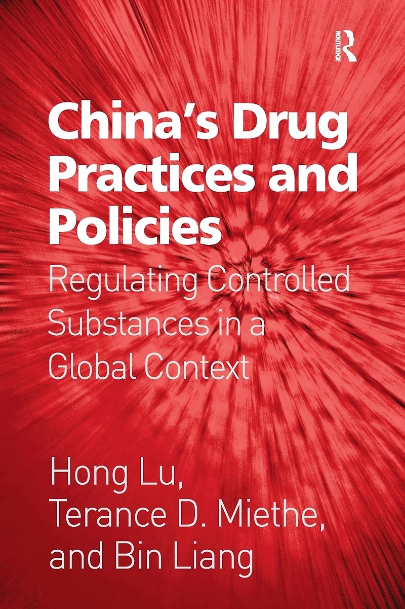 China's Drug Practices and Policies: Regulating Controlled Substances a Global Context