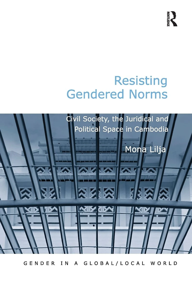 Resisting Gendered Norms: Civil Society, the Juridical and Political Space Cambodia