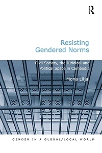 Resisting Gendered Norms: Civil Society, the Juridical and Political Space Cambodia
