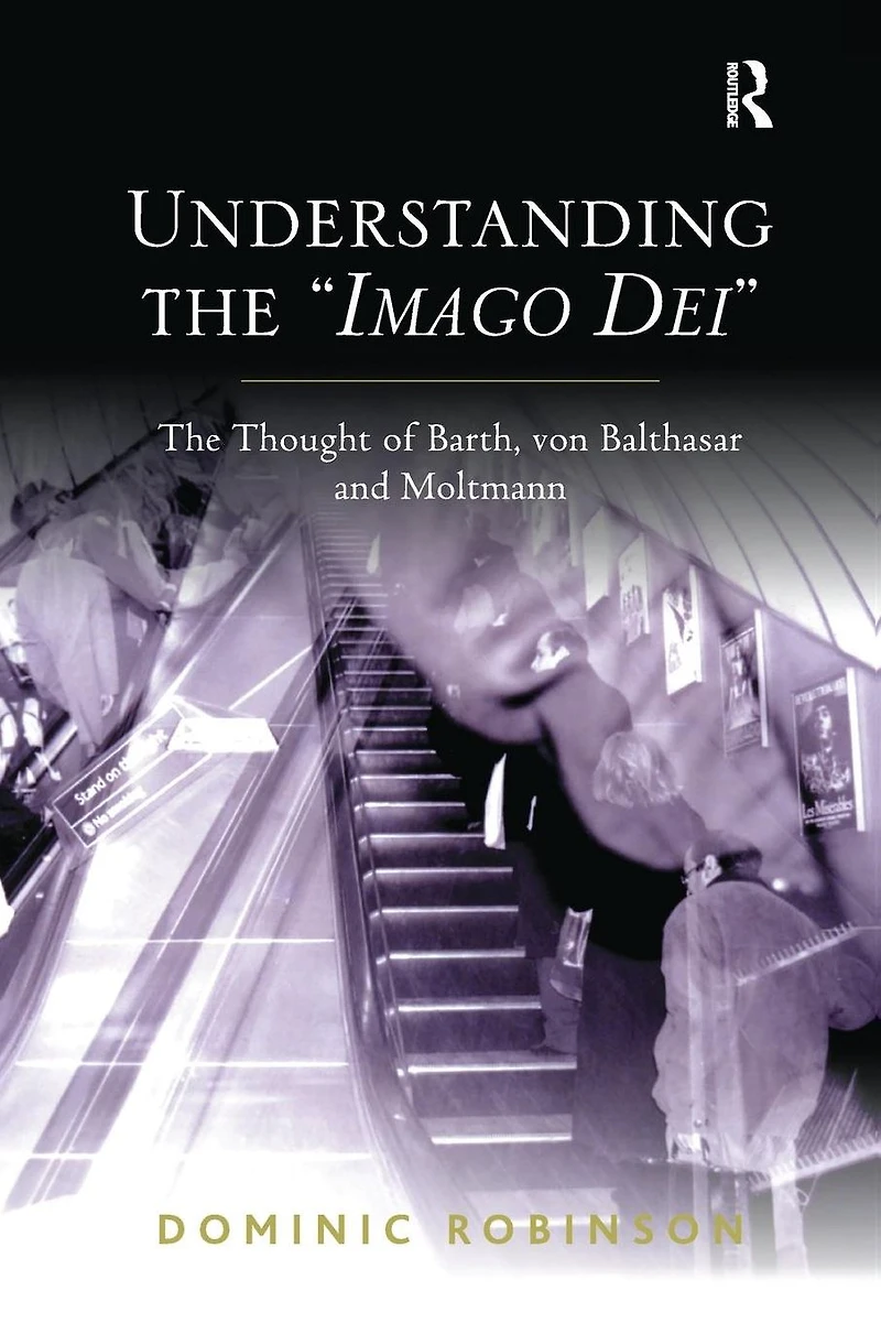 Understanding The 'Imago Dei': Thought of Barth, von Balthasar and Moltmann