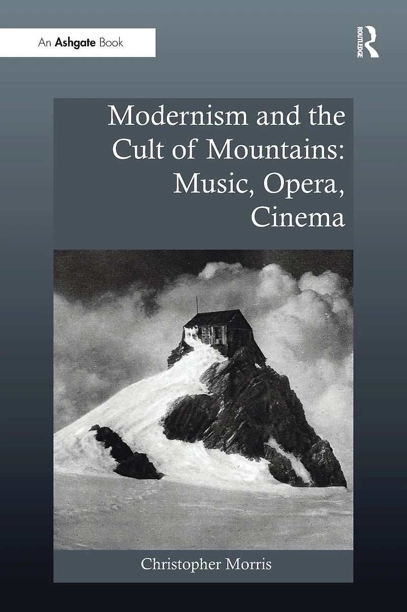 Modernism and the Cult of Mountains: Music, Opera, Cinema