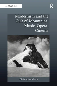Modernism and the Cult of Mountains: Music, Opera, Cinema