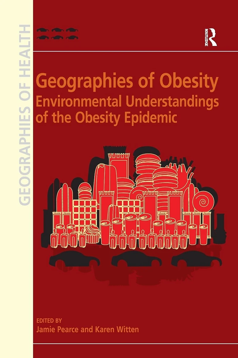 Geographies of Obesity: Environmental Understandings the Obesity Epidemic