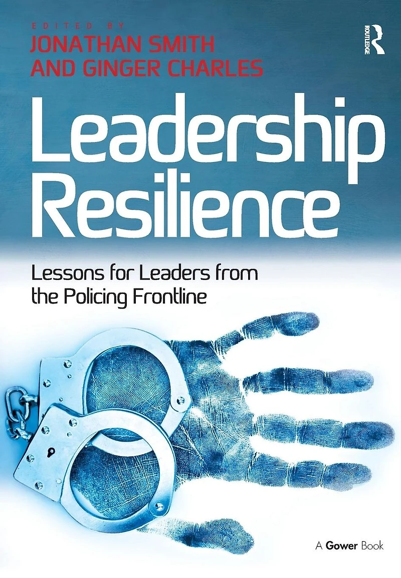 Leadership Resilience: Lessons for Leaders from the Policing Frontline