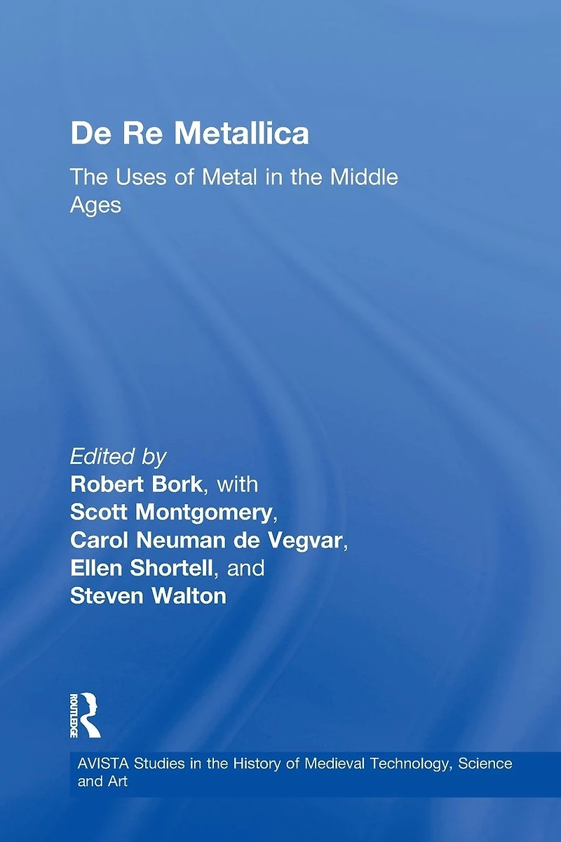 De Re Metallica: the Uses of Metal Middle Ages