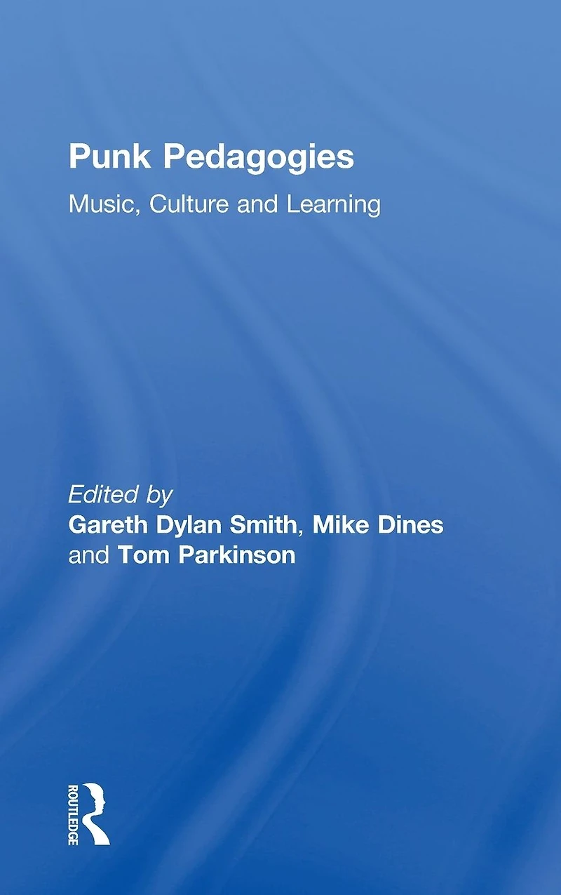 Punk Pedagogies: Music, Culture and Learning