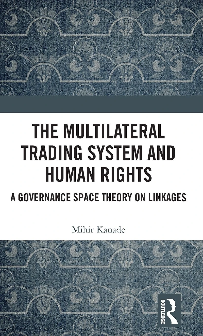 The Multilateral Trading System and Human Rights: A Governance Space Theory on Linkages