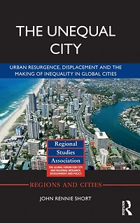 the Unequal City: Urban Resurgence, Displacement and Making of Inequality Global Cities