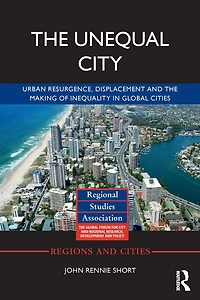 the Unequal City: Urban Resurgence, Displacement and Making of Inequality Global Cities