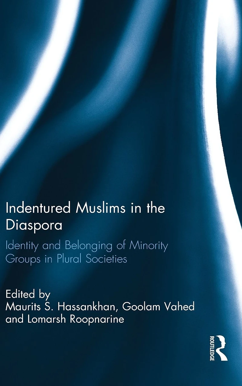 Indentured Muslims the Diaspora: Identity and Belonging of Minority Groups Plural Societies