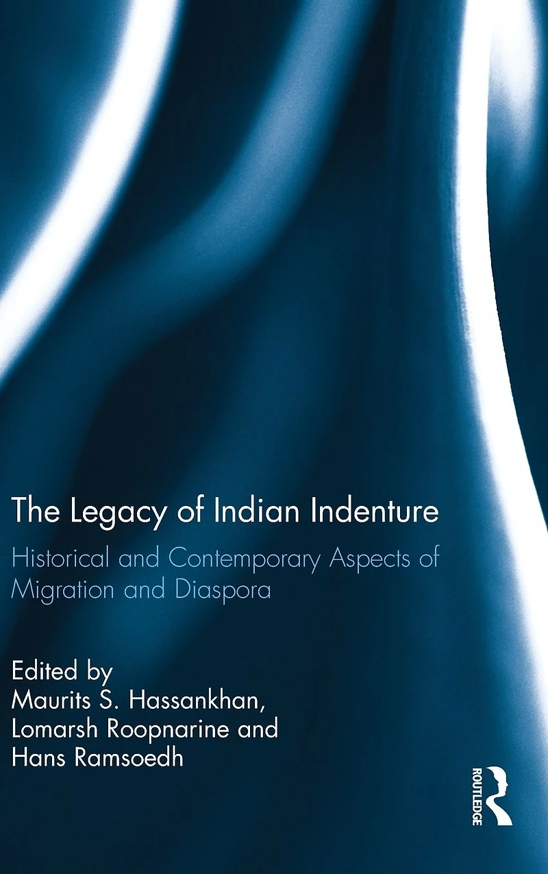 The Legacy of Indian Indenture: Historical and Contemporary Aspects Migration Diaspora