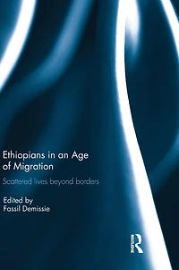 Ethiopians an Age of Migration: Scattered lives beyond borders