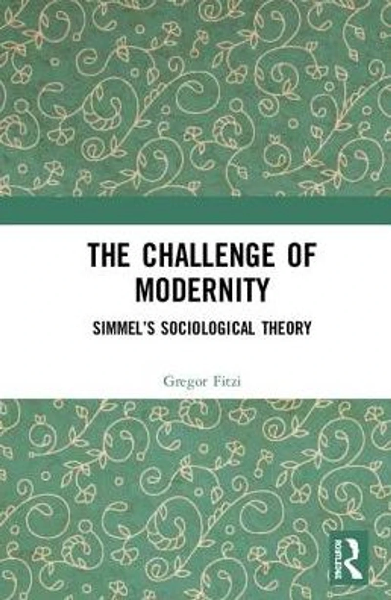 The Challenge of Modernity: Simmel's Sociological Theory
